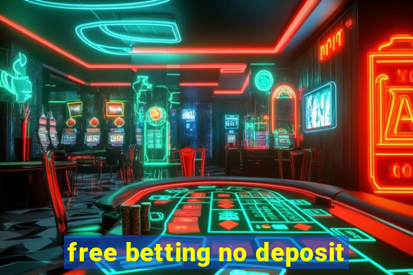 free betting no deposit