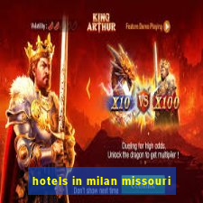 hotels in milan missouri