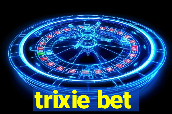 trixie bet