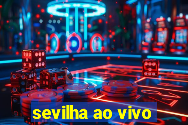 sevilha ao vivo