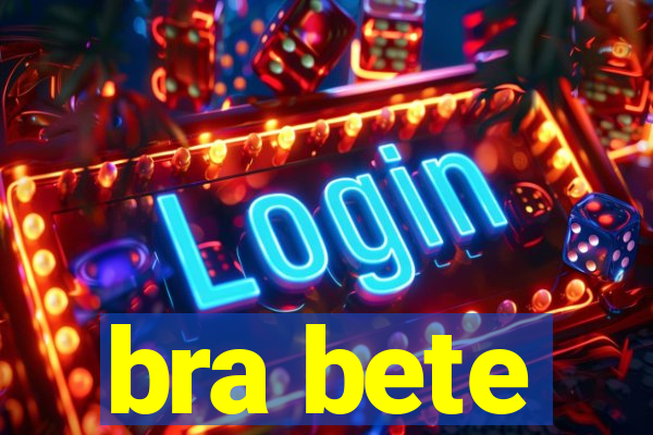 bra bete