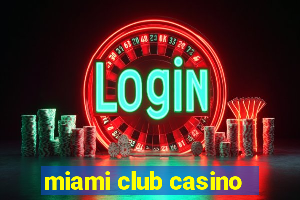 miami club casino