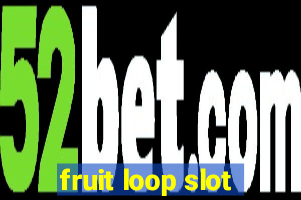 fruit loop slot