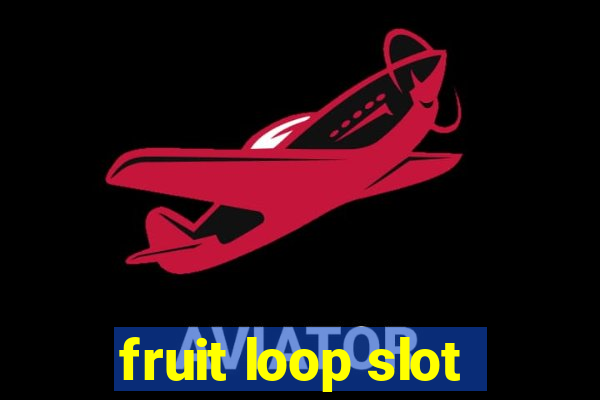 fruit loop slot