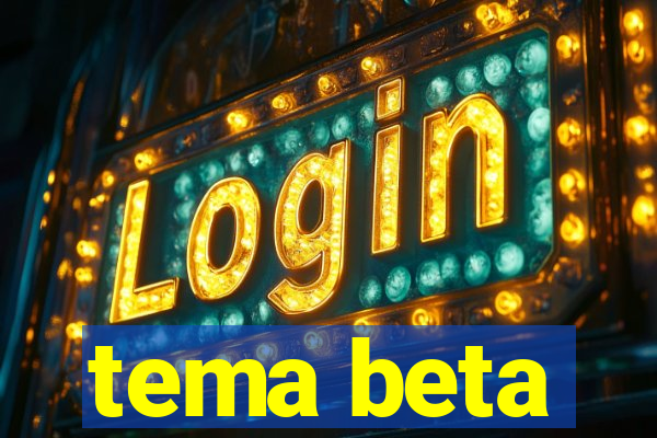 tema beta