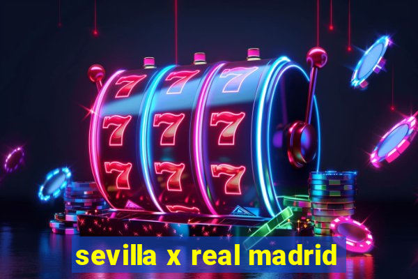 sevilla x real madrid