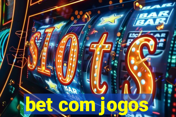 bet com jogos