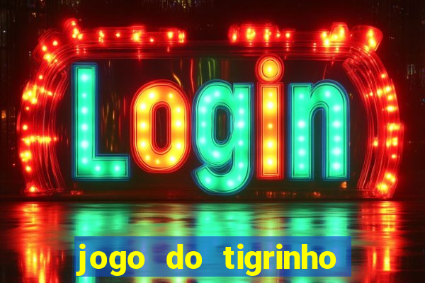 jogo do tigrinho que n茫o precisa depositar