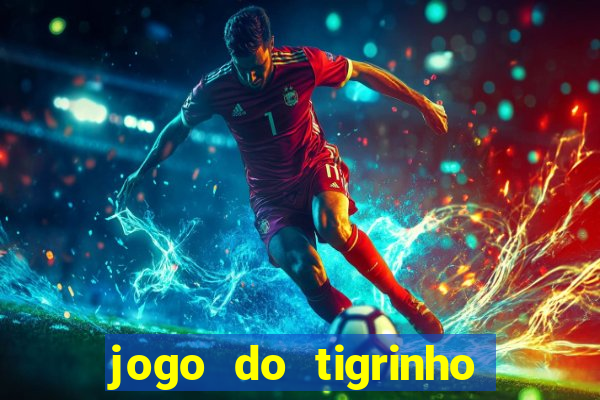 jogo do tigrinho que n茫o precisa depositar