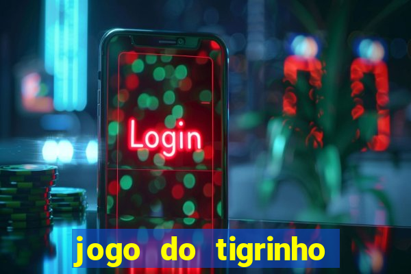 jogo do tigrinho que n茫o precisa depositar