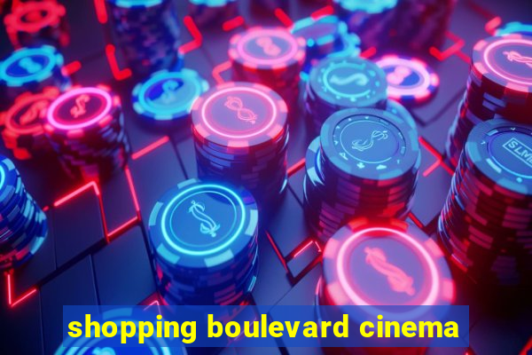 shopping boulevard cinema