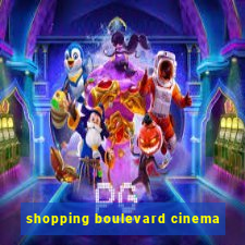 shopping boulevard cinema