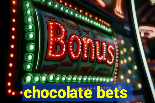 chocolate bets