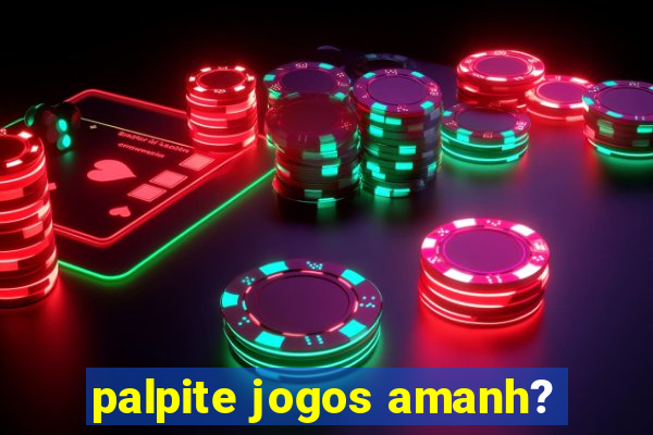 palpite jogos amanh?