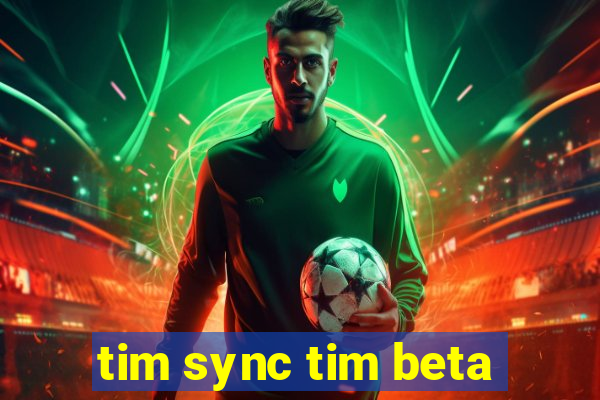 tim sync tim beta