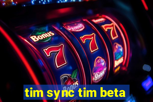 tim sync tim beta