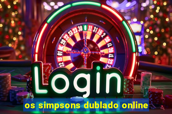 os simpsons dublado online