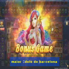 maior 铆dolo do barcelona