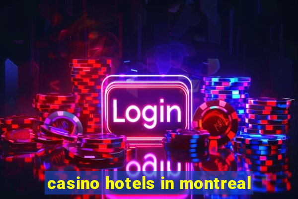 casino hotels in montreal