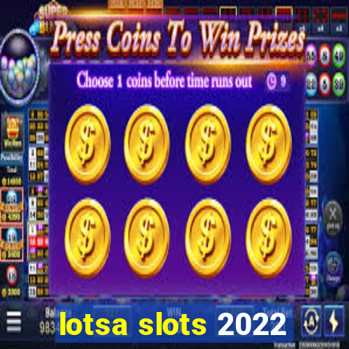 lotsa slots 2022