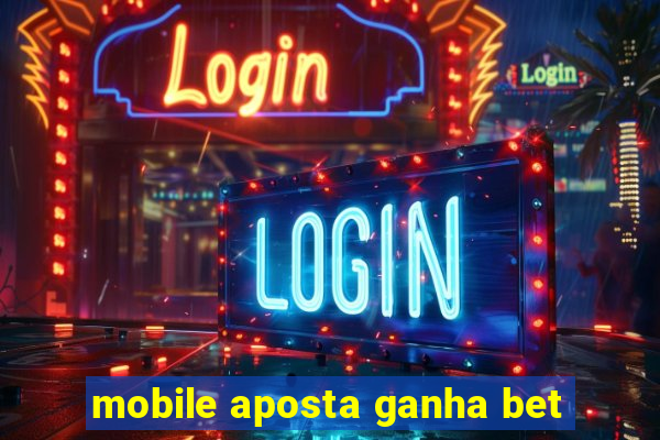 mobile aposta ganha bet