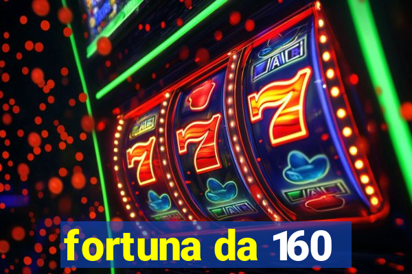 fortuna da 160