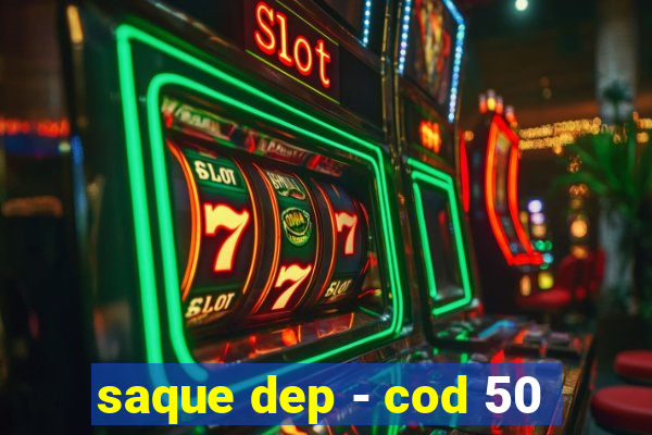 saque dep - cod 50