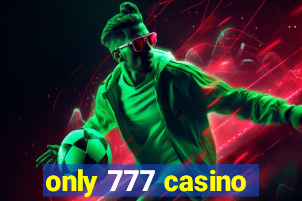 only 777 casino