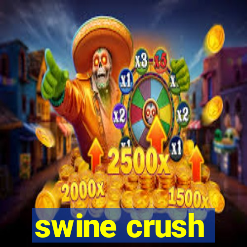 swine crush