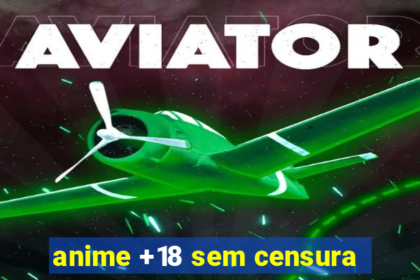 anime +18 sem censura