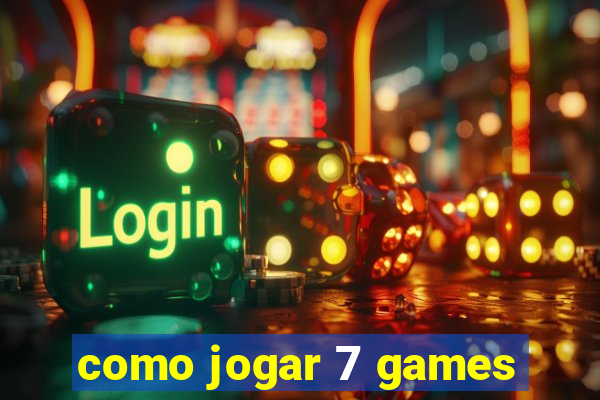 como jogar 7 games