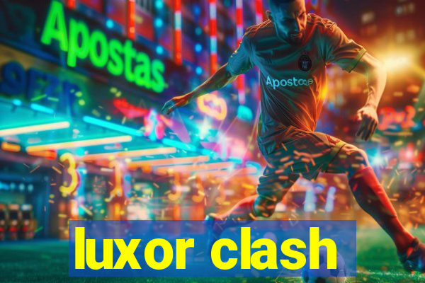 luxor clash