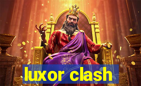 luxor clash