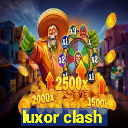 luxor clash