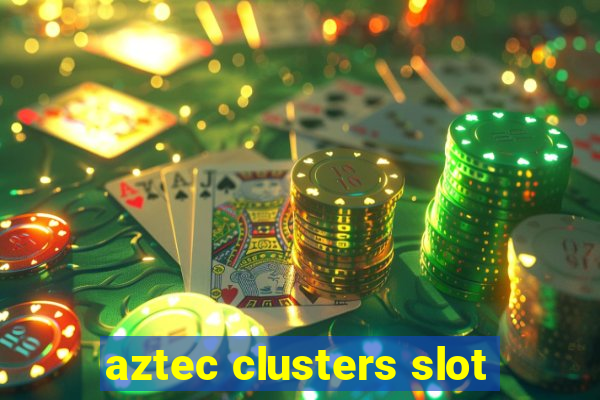 aztec clusters slot