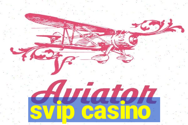 svip casino