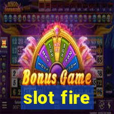 slot fire