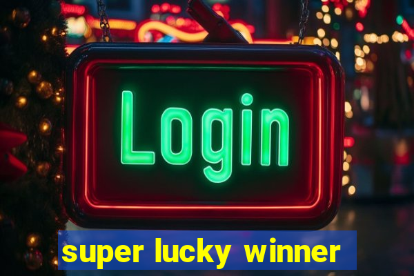 super lucky winner