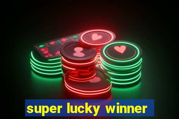 super lucky winner