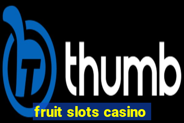 fruit slots casino