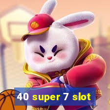 40 super 7 slot