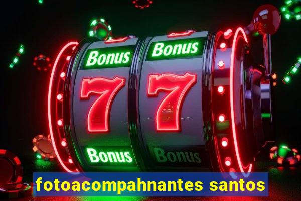 fotoacompahnantes santos