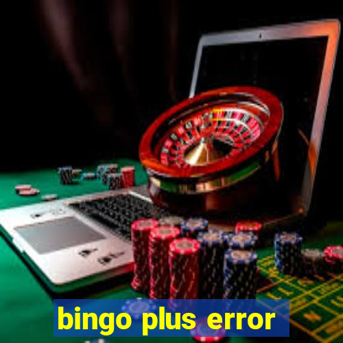 bingo plus error