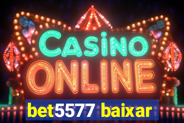 bet5577 baixar