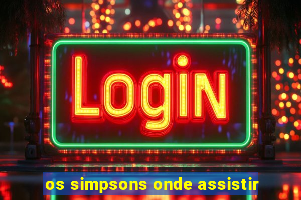 os simpsons onde assistir