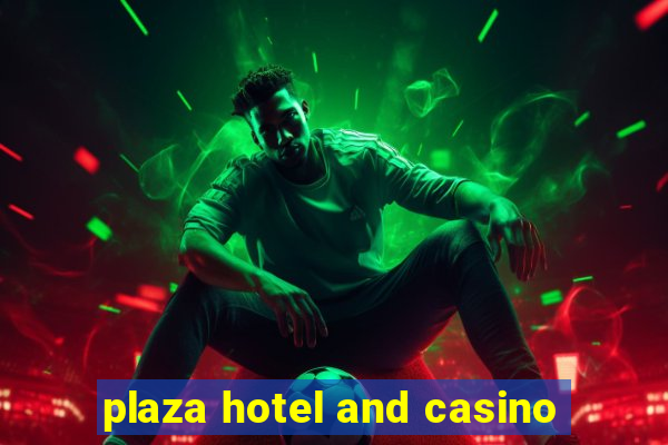 plaza hotel and casino