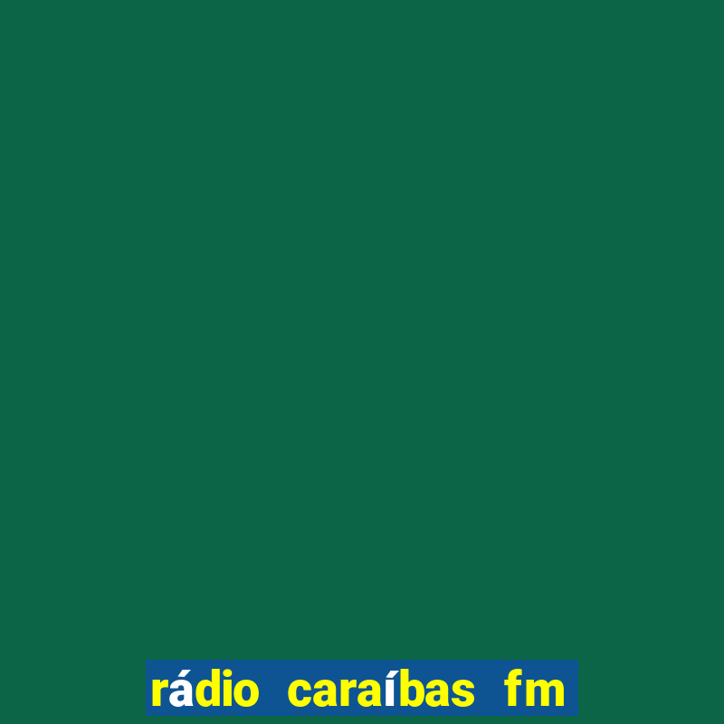 rádio caraíbas fm irecê bahia