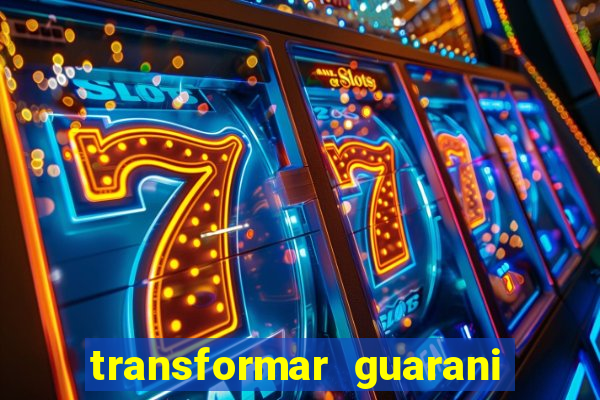 transformar guarani em real