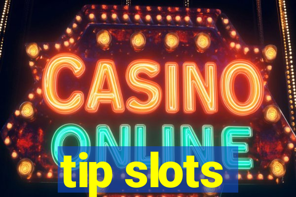 tip slots