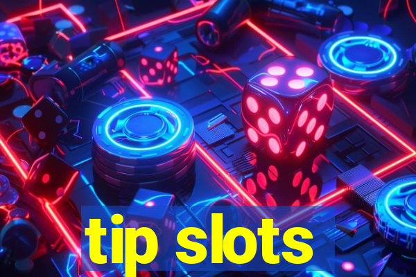 tip slots